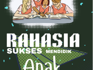 Rahasia Sukses Mendidik Anak Berkrakter Islami di Abad 21